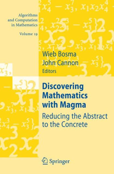 Discovering Mathematics with Magma: Reducing the Abstract to the Concrete / Edition 1