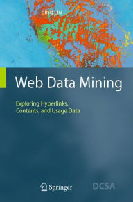 Web Data Mining: Exploring Hyperlinks, Contents, and Usage Data / Edition 1