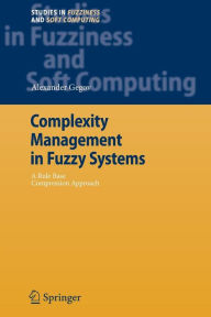 Title: Complexity Management in Fuzzy Systems: A Rule Base Compression Approach / Edition 1, Author: Alexander Gegov