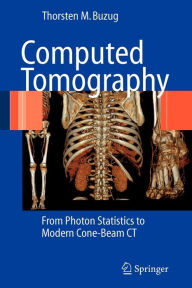 Title: Computed Tomography: From Photon Statistics to Modern Cone-Beam CT / Edition 1, Author: Thorsten M. Buzug