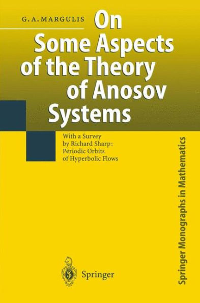 On Some Aspects of the Theory of Anosov Systems: With a Survey by Richard Sharp: Periodic Orbits of Hyperbolic Flows / Edition 1