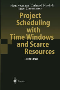 Title: Project Scheduling with Time Windows and Scarce Resources: Temporal and Resource-Constrained Project Scheduling with Regular and Nonregular Objective Functions / Edition 2, Author: Klaus Neumann
