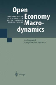 Title: Open Economy Macrodynamics: An Integrated Disequilibrium Approach / Edition 1, Author: Toichiro Asada