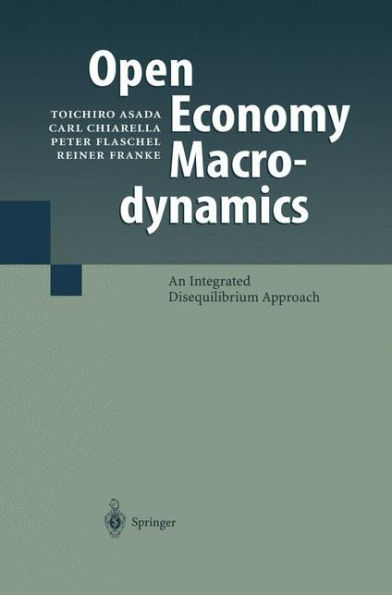 Open Economy Macrodynamics: An Integrated Disequilibrium Approach / Edition 1