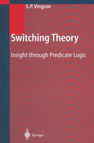 Title: Switching Theory: Insight through Predicate Logic / Edition 1, Author: Shimon Peter Vingron