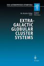 Extragalactic Globular Cluster Systems: Proceedings of the ESO Workshop Held in Garching, 27-30 August 2002 / Edition 1