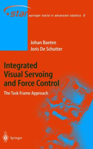 Title: Integrated Visual Servoing and Force Control: The Task Frame Approach / Edition 1, Author: Joris de Schutter