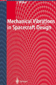 Title: Mechanical Vibrations in Spacecraft Design / Edition 1, Author: J. Jaap Wijker