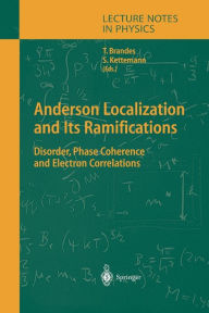 Title: Anderson Localization and Its Ramifications: Disorder, Phase Coherence, and Electron Correlations / Edition 1, Author: Tobias Brandes