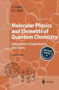 Title: Molecular Physics and Elements of Quantum Chemistry: Introduction to Experiments and Theory / Edition 2, Author: Hermann Haken