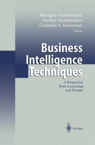 Title: Business Intelligence Techniques: A Perspective from Accounting and Finance / Edition 1, Author: Murugan Anandarajan