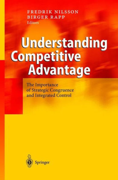 Understanding Competitive Advantage: The Importance of Strategic Congruence and Integrated Control