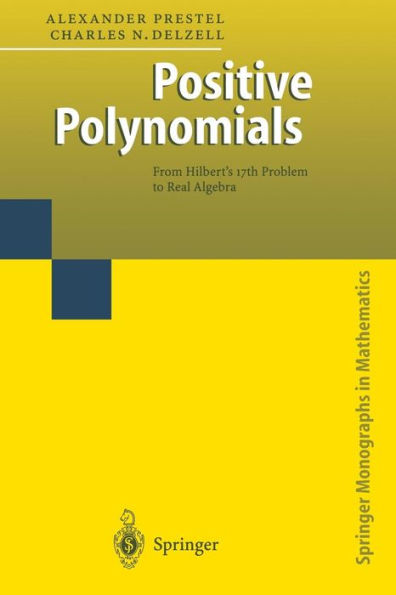 Positive Polynomials: From Hilbert's 17th Problem to Real Algebra / Edition 1