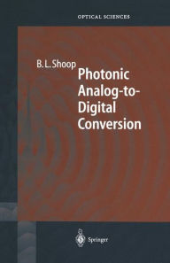 Title: Photonic Analog-to-Digital Conversion / Edition 1, Author: Barry L. Shoop