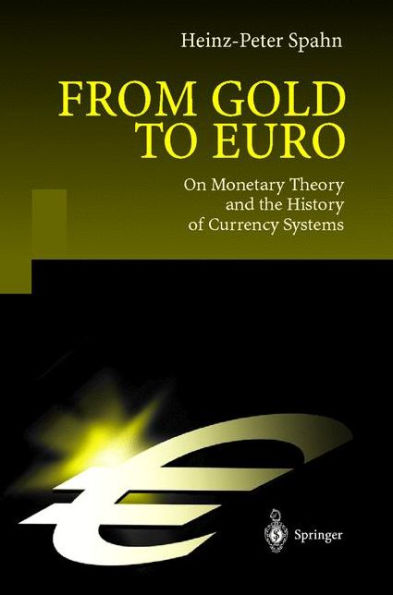 From Gold to Euro: On Monetary Theory and the History of Currency Systems / Edition 1