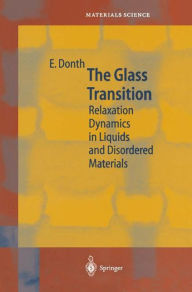 Title: The Glass Transition: Relaxation Dynamics in Liquids and Disordered Materials / Edition 1, Author: E. Donth