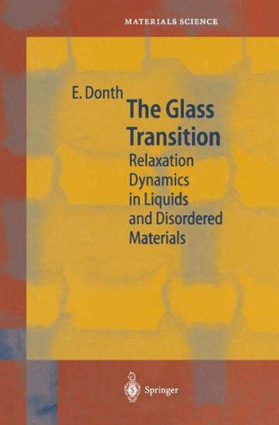 The Glass Transition: Relaxation Dynamics in Liquids and Disordered Materials / Edition 1