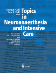 Title: Topics in Neuroanaesthesia and Neurointensive Care: Experimental and Clinical Studies upon Cerebral Circulation, Metabolism and Intracranial Pressure / Edition 1, Author: Georg E. Cold
