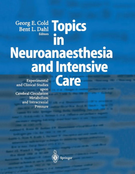 Topics in Neuroanaesthesia and Neurointensive Care: Experimental and Clinical Studies upon Cerebral Circulation, Metabolism and Intracranial Pressure / Edition 1