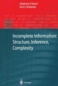 Title: Incomplete Information: Structure, Inference, Complexity / Edition 1, Author: Stephane P. Demri