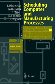 Title: Scheduling Computer and Manufacturing Processes / Edition 2, Author: Jacek Blazewicz