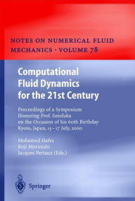 Title: Computational Fluid Dynamics for the 21st Century: Proceedings of a Symposium Honoring Prof. Satofuka on the Occasion of his 60th Birthday, Kyoto, Japan, July 15-17, 2000 / Edition 1, Author: Mohamed Hafez
