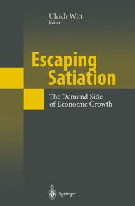 Title: Escaping Satiation: The Demand Side of Economic Growth, Author: Ulrich Witt