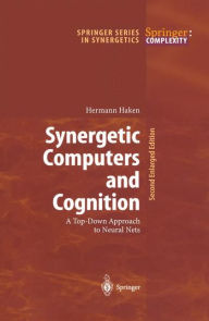 Title: Synergetic Computers and Cognition: A Top-Down Approach to Neural Nets / Edition 2, Author: Hermann Haken