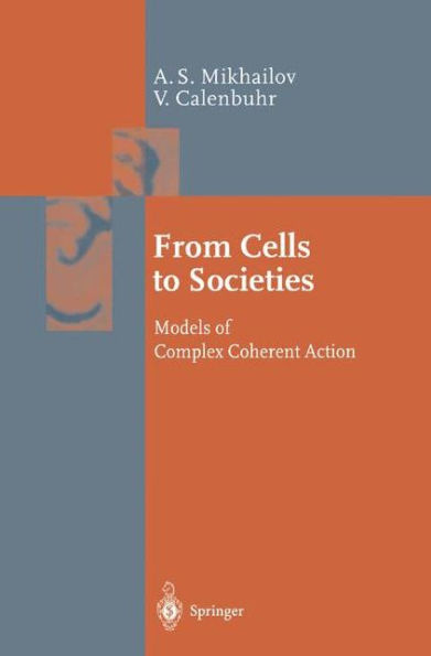 From Cells to Societies: Models of Complex Coherent Action / Edition 1