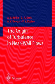 Title: The Origin of Turbulence in Near-Wall Flows / Edition 1, Author: A.V. Boiko