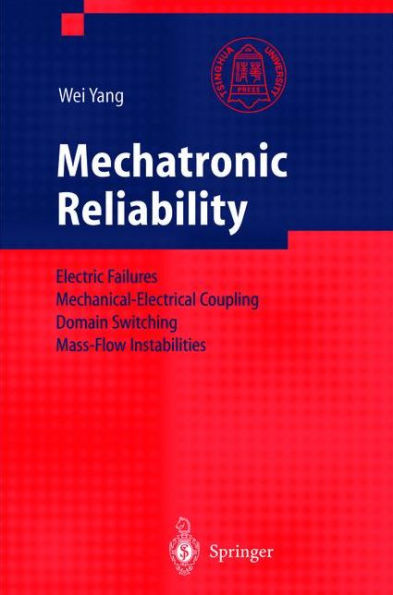 Mechatronic Reliability: Electric Failures, Mechanical-Electrical Coupling, Domain Switching, Mass-Flow Instabilities / Edition 1