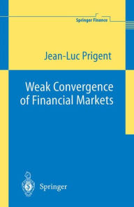 Title: Weak Convergence of Financial Markets / Edition 1, Author: Jean-Luc Prigent