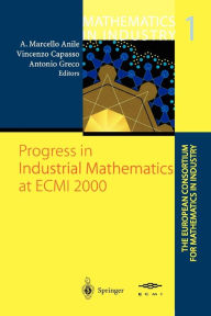 Title: Progress in Industrial Mathematics at ECMI 2000 / Edition 1, Author: Angelo M. Anile