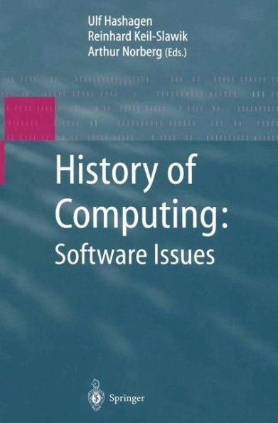 History of Computing: Software Issues: International Conference on the History of Computing, ICHC 2000 April 5-7, 2000 Heinz Nixdorf MuseumsForum Paderborn, Germany / Edition 1