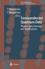 Title: Semiconductor Quantum Dots: Physics, Spectroscopy and Applications / Edition 1, Author: Y. Masumoto