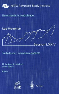 Title: New trends in turbulence. Turbulence: nouveaux aspects: Les Houches Session LXXIV 31 July - 1 September 2000 / Edition 1, Author: M. Lesieur
