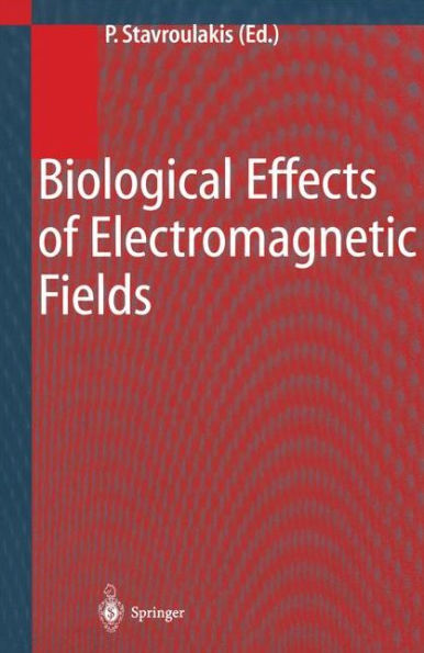 Biological Effects of Electromagnetic Fields: Mechanisms, Modeling, Biological Effects, Therapeutic Effects, International Standards, Exposure Criteria / Edition 1