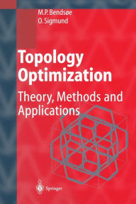 Title: Topology Optimization: Theory, Methods, and Applications / Edition 2, Author: Martin Philip Bendsoe