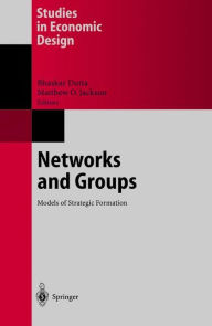 Title: Networks and Groups: Models of Strategic Formation / Edition 1, Author: Bhaskar Dutta