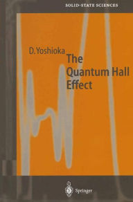 Title: The Quantum Hall Effect / Edition 1, Author: Daijiro Yoshioka