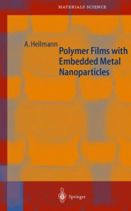 Title: Polymer Films with Embedded Metal Nanoparticles / Edition 1, Author: Andreas Heilmann