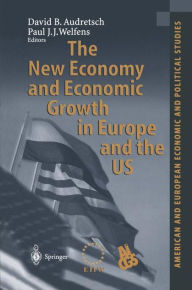Title: The New Economy and Economic Growth in Europe and the US / Edition 1, Author: David B. Audretsch