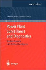 Title: Power Plant Surveillance and Diagnostics: Applied Research with Artificial Intelligence / Edition 1, Author: Da Ruan