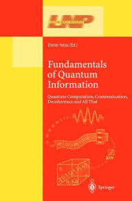 Title: Fundamentals of Quantum Information: Quantum Computation, Communication, Decoherence and All That / Edition 1, Author: Dieter Heiss