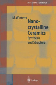 Title: Nanocrystalline Ceramics: Synthesis and Structure / Edition 1, Author: Markus Winterer