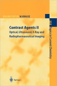 Title: Contrast Agents II: Optical, Ultrasound, X-Ray and Radiopharmaceutical Imaging / Edition 1, Author: Werner Krause