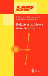 Title: Relativistic Flows in Astrophysics / Edition 1, Author: A.W. Guthmann