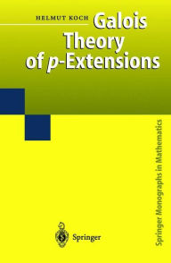 Title: Galois Theory of p-Extensions / Edition 1, Author: Helmut Koch