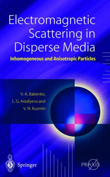 Electromagnetic Scattering in Disperse Media: Inhomogeneous and Anisotropic Particles / Edition 1