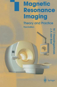 Title: Magnetic Resonance Imaging: Theory and Practice / Edition 3, Author: Marinus T. Vlaardingerbroek